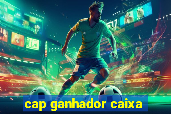 cap ganhador caixa